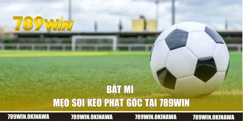 Bật mí mẹo soi kèo phạt góc tại 789WIN