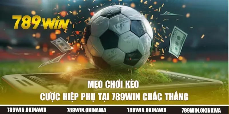 Mẹo chơi kèo cược hiệp phụ tại 789WIN chắc thắng