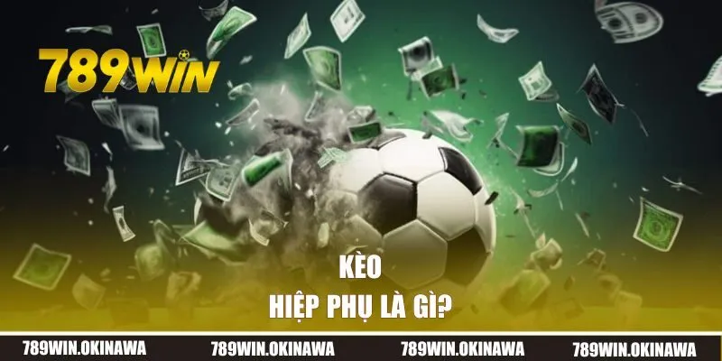 Kèo hiệp phụ là gì?